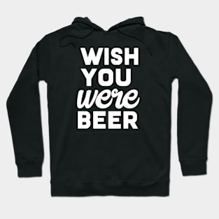 Wish you were beer Hoodie